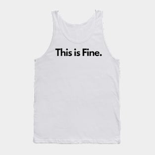This is Fine. Tank Top